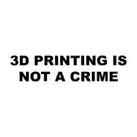 3D Printing Is Not A Crime (black text) - design
