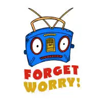 FORGET WORRY - design