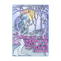 Not Gay As In Unicorn, But Queer As In Mysterious Cryptid - design