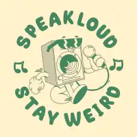 Speak Loud Stay Weird - design
