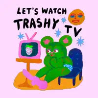 Let’s watch trashy tv together - design