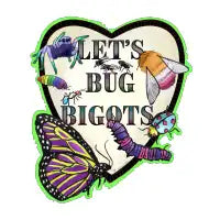 Let’s Bug Bigots T-Shirt - design