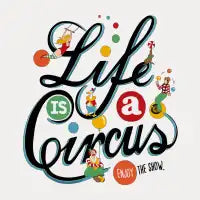 Life Is A Circus - design