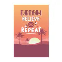 Dream Believe Do Repeat - design