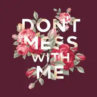Don't Mess With Me - design