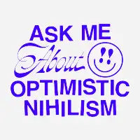 Ask Me About Optimistic Nihilism (blue) - design
