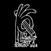 It's Actually Not a Terrible Idea (white) - design