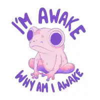 I’m awake!! - design