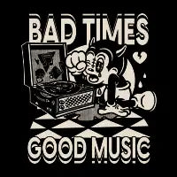 Bad Times Good Music - design