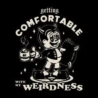 Getting Comfortable With My Weirdness T-Shirt - design