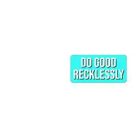 Do Good Recklessly (Bright Blue) - design
