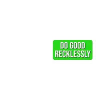 Do Good Recklessly (Bright Green) - design