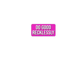 Do Good Recklessly (Bright Pink) - design