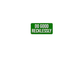 Do Good Recklessly (Dark Green) - design