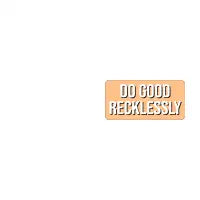 Do Good Recklessly (Light Orange) - design