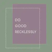 Do Good Recklessly (Minimal) - design