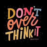 Don't Over Think It - design