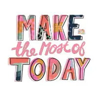 Make the Most of Today - design