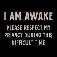 I Am Awake Please Respect My Privacy Funny Saying - design