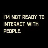 I'm Not Ready To Interact With People Funny Saying - design