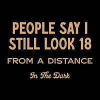 People Say I Still Look Eighteen Funny Saying - design