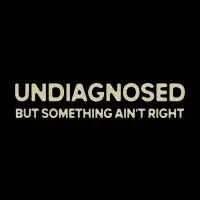 Undiagnosed Something Ain't Right Funny - design