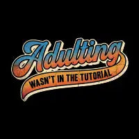 Adulting Wasn’t in the Tutorial - design