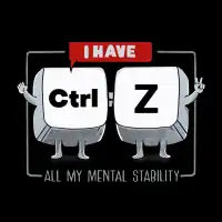 I Have CTRL Z all My Mental Stability. - design