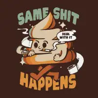 Same Shit happens, Deal with it! - design