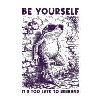 BE YOURSELF. IT’S TOO LATE TO REBRAND - Funny Frog - design