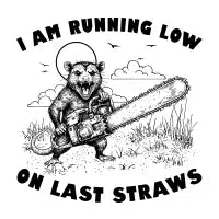 I Am Running Low On Last Straws - design