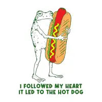 I FOLLOWED MY HEART IT LED TO THE HOT DOG - design