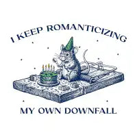 I Keep Romanticizing My Own Downfall - design