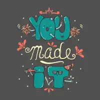 YOU MADE IT! - design