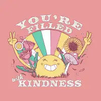 You're filled with Kindness T-Shirt - design