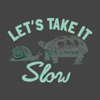 TAKE IT SLOW - design