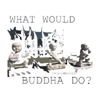 What Would Buddha Do? - design