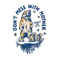 Don't Mess with Mother Nature: Protect the Wild - design