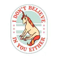 I Don't Believe In You Either: Funny Existential Unicorn - design
