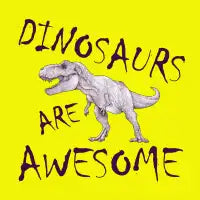 Dinosaurs are Awesome - design