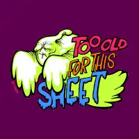 Too Old For This Sheet - design
