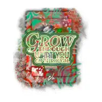 Grow Through What You Go Through - design