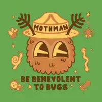 BE BENEVOLENT TO BUGS - MOTHMAN - design