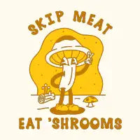 SKIP MEAT EAT 'SHROOMS - design