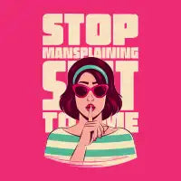 Stop Mansplaining S*** To Me - design
