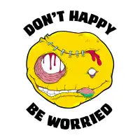 Don't Happy, Be Worried - design