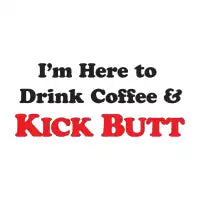 Drink Coffee & Kick Butt - design
