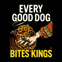 EVERY GOOD DOG BITES KINGS - design