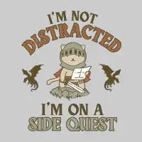I'm Not Distracted I'm On a Side Quest - design