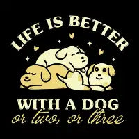 Life is Better With a Dog or Two or Three - design